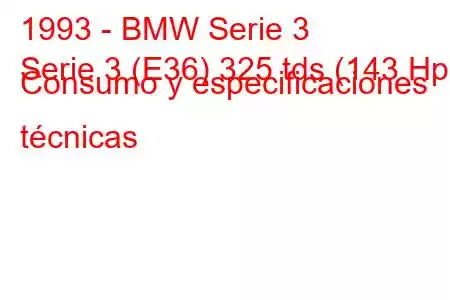 1993 - BMW Serie 3
Serie 3 (E36) 325 tds (143 Hp) Consumo y especificaciones técnicas