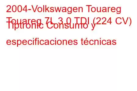 2004-Volkswagen Touareg
Touareg 7L 3.0 TDI (224 CV) Tiptronic Consumo y especificaciones técnicas