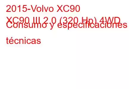 2015-Volvo XC90
XC90 III 2.0 (320 Hp) 4WD Consumo y especificaciones técnicas