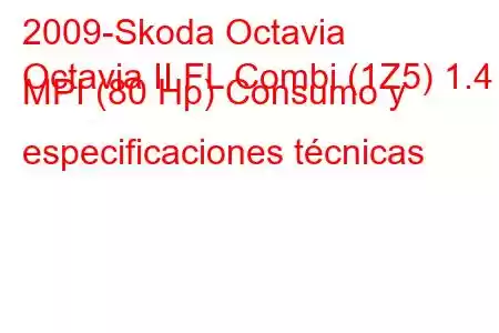 2009-Skoda Octavia
Octavia II FL Combi (1Z5) 1.4 MPI (80 Hp) Consumo y especificaciones técnicas