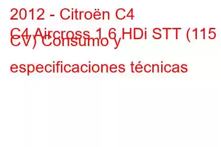 2012 - Citroën C4
C4 Aircross 1.6 HDi STT (115 CV) Consumo y especificaciones técnicas