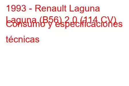 1993 - Renault Laguna
Laguna (B56) 2.0 (114 CV) Consumo y especificaciones técnicas