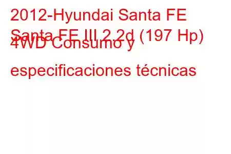 2012-Hyundai Santa FE
Santa FE III 2.2d (197 Hp) 4WD Consumo y especificaciones técnicas