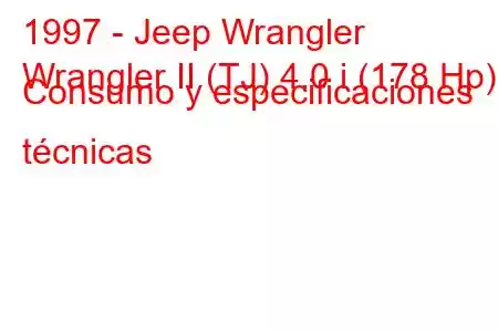 1997 - Jeep Wrangler
Wrangler II (TJ) 4.0 i (178 Hp) Consumo y especificaciones técnicas