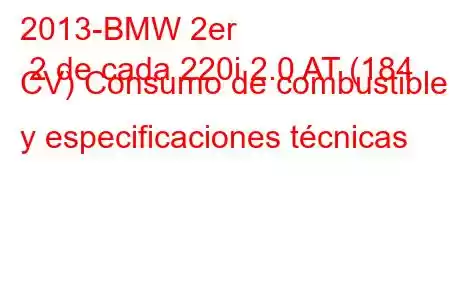 2013-BMW 2er 2 de cada 220i 2.0 AT (184 CV) Consumo de combustible y especificaciones técnicas