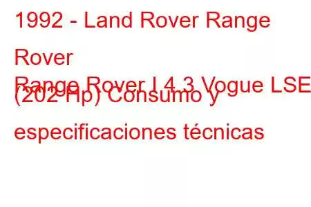 1992 - Land Rover Range Rover
Range Rover I 4.3 Vogue LSE (202 Hp) Consumo y especificaciones técnicas