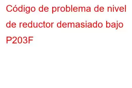 Código de problema de nivel de reductor demasiado bajo P203F