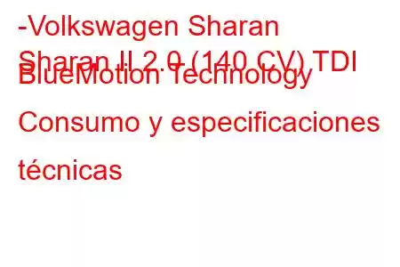 -Volkswagen Sharan
Sharan II 2.0 (140 CV) TDI BlueMotion Technology Consumo y especificaciones técnicas