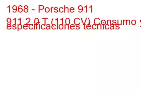 1968 - Porsche 911
911 2.0 T (110 CV) Consumo y especificaciones técnicas