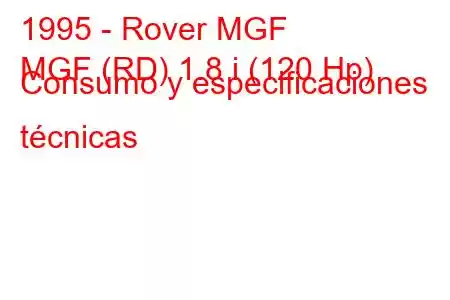 1995 - Rover MGF
MGF (RD) 1.8 i (120 Hp) Consumo y especificaciones técnicas