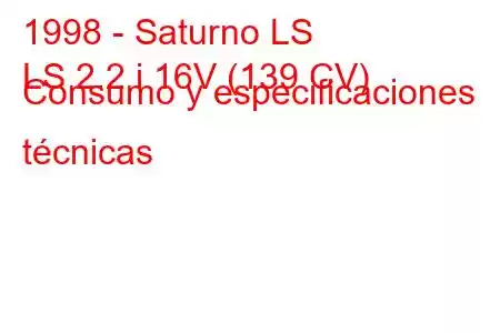 1998 - Saturno LS
LS 2.2 i 16V (139 CV) Consumo y especificaciones técnicas