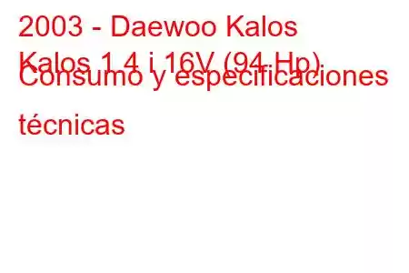 2003 - Daewoo Kalos
Kalos 1.4 i 16V (94 Hp) Consumo y especificaciones técnicas