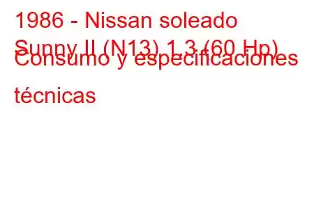 1986 - Nissan soleado
Sunny II (N13) 1.3 (60 Hp) Consumo y especificaciones técnicas