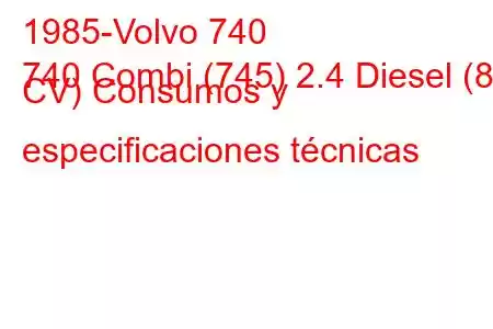 1985-Volvo 740
740 Combi (745) 2.4 Diesel (82 CV) Consumos y especificaciones técnicas