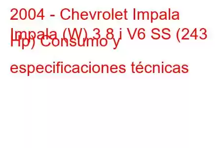 2004 - Chevrolet Impala
Impala (W) 3.8 i V6 SS (243 Hp) Consumo y especificaciones técnicas