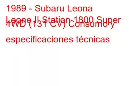 1989 - Subaru Leona
Leone II Station 1800 Super 4WD (131 CV) Consumo y especificaciones técnicas