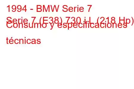 1994 - BMW Serie 7
Serie 7 (E38) 730 i L (218 Hp) Consumo y especificaciones técnicas