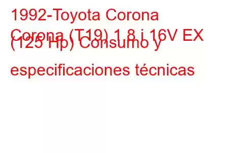 1992-Toyota Corona
Corona (T19) 1.8 i 16V EX (125 Hp) Consumo y especificaciones técnicas