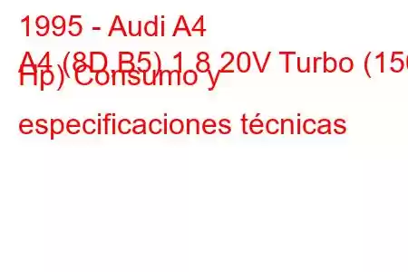 1995 - Audi A4
A4 (8D,B5) 1.8 20V Turbo (150 Hp) Consumo y especificaciones técnicas