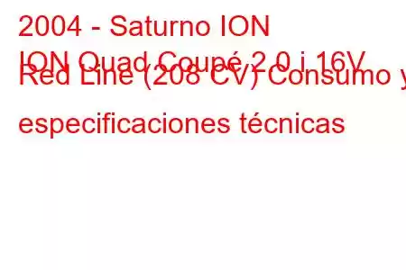 2004 - Saturno ION
ION Quad Coupé 2.0 i 16V Red Line (208 CV) Consumo y especificaciones técnicas