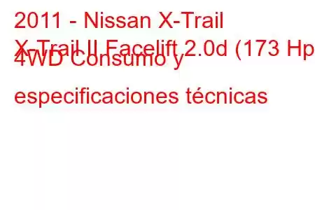 2011 - Nissan X-Trail
X-Trail II Facelift 2.0d (173 Hp) 4WD Consumo y especificaciones técnicas