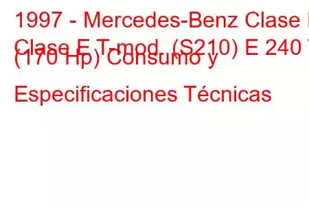 1997 - Mercedes-Benz Clase E
Clase E T-mod. (S210) E 240 T (170 Hp) Consumo y Especificaciones Técnicas