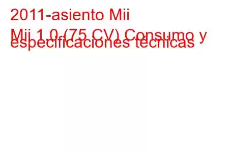 2011-asiento Mii
Mii 1.0 (75 CV) Consumo y especificaciones técnicas