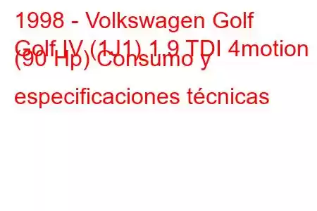 1998 - Volkswagen Golf
Golf IV (1J1) 1.9 TDI 4motion (90 Hp) Consumo y especificaciones técnicas