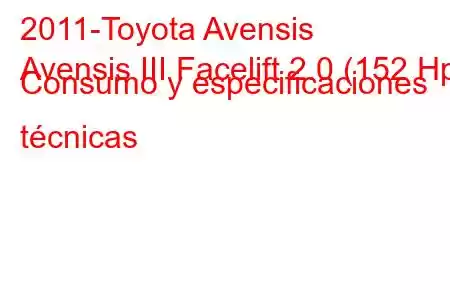 2011-Toyota Avensis
Avensis III Facelift 2.0 (152 Hp) Consumo y especificaciones técnicas