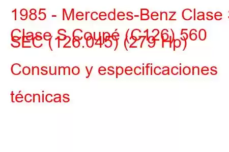 1985 - Mercedes-Benz Clase S
Clase S Coupé (C126) 560 SEC (126.045) (279 Hp) Consumo y especificaciones técnicas