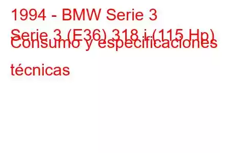 1994 - BMW Serie 3
Serie 3 (E36) 318 i (115 Hp) Consumo y especificaciones técnicas