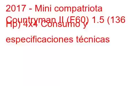 2017 - Mini compatriota
Countryman II (F60) 1.5 (136 Hp) 4x4 Consumo y especificaciones técnicas