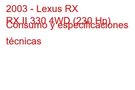 2003 - Lexus RX
RX II 330 4WD (230 Hp) Consumo y especificaciones técnicas