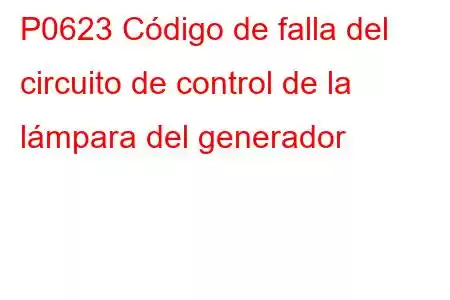 P0623 Código de falla del circuito de control de la lámpara del generador