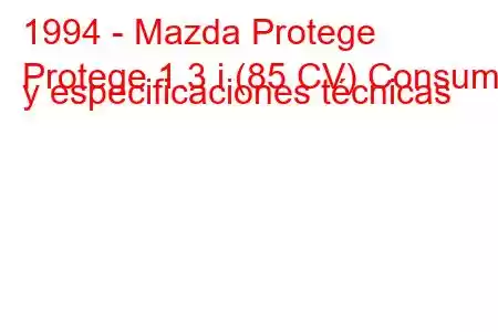 1994 - Mazda Protege
Protege 1.3 i (85 CV) Consumo y especificaciones técnicas