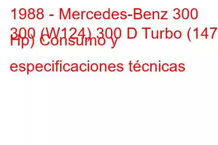 1988 - Mercedes-Benz 300
300 (W124) 300 D Turbo (147 Hp) Consumo y especificaciones técnicas