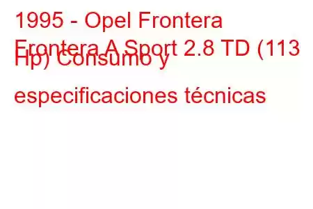 1995 - Opel Frontera
Frontera A Sport 2.8 TD (113 Hp) Consumo y especificaciones técnicas