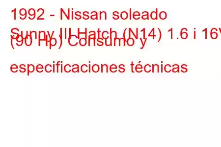 1992 - Nissan soleado
Sunny III Hatch (N14) 1.6 i 16V (90 Hp) Consumo y especificaciones técnicas