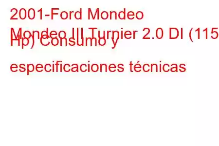 2001-Ford Mondeo
Mondeo III Turnier 2.0 DI (115 Hp) Consumo y especificaciones técnicas