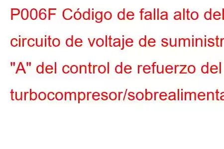 P006F Código de falla alto del circuito de voltaje de suministro 