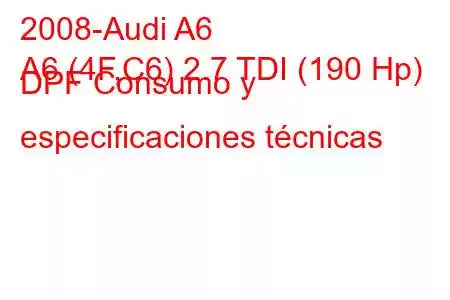 2008-Audi A6
A6 (4F,C6) 2.7 TDI (190 Hp) DPF Consumo y especificaciones técnicas