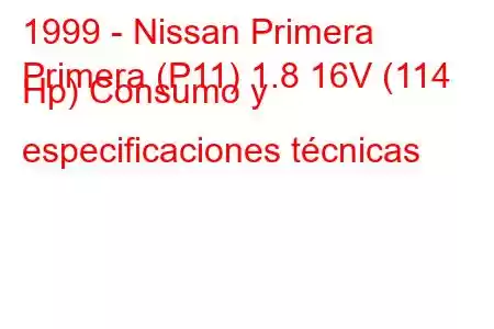 1999 - Nissan Primera
Primera (P11) 1.8 16V (114 Hp) Consumo y especificaciones técnicas