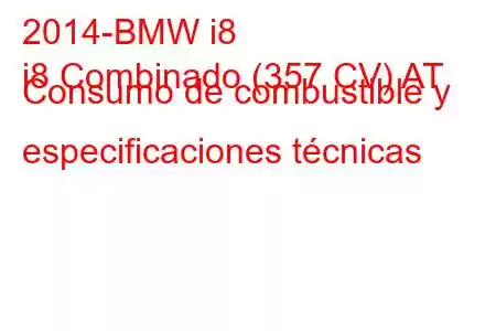 2014-BMW i8
i8 Combinado (357 CV) AT Consumo de combustible y especificaciones técnicas