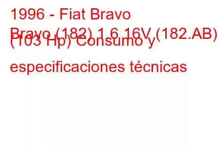 1996 - Fiat Bravo
Bravo (182) 1.6 16V (182.AB) (103 Hp) Consumo y especificaciones técnicas