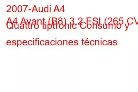 2007-Audi A4
A4 Avant (B8) 3.2 FSI (265 CV) Quattro tiptronic Consumo y especificaciones técnicas