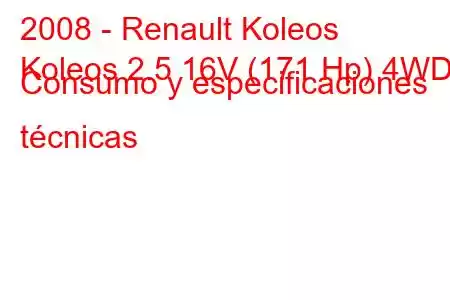 2008 - Renault Koleos
Koleos 2.5 16V (171 Hp) 4WD Consumo y especificaciones técnicas