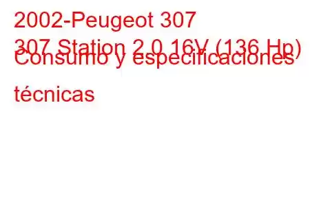 2002-Peugeot 307
307 Station 2.0 16V (136 Hp) Consumo y especificaciones técnicas