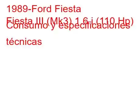 1989-Ford Fiesta
Fiesta III (Mk3) 1.6 i (110 Hp) Consumo y especificaciones técnicas