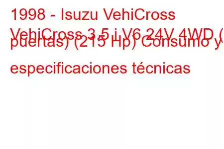 1998 - Isuzu VehiCross
VehiCross 3.5 i V6 24V 4WD (3 puertas) (215 Hp) Consumo y especificaciones técnicas