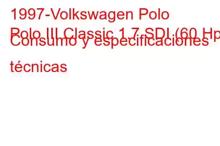 1997-Volkswagen Polo
Polo III Classic 1.7 SDI (60 Hp) Consumo y especificaciones técnicas